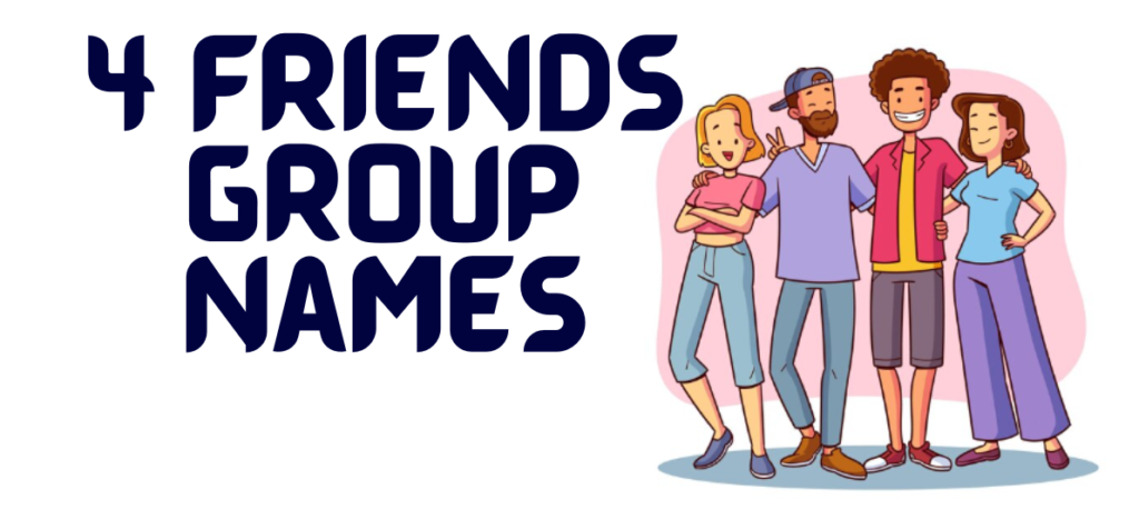 Group Name For Four Friends: A Comprehensive Guide